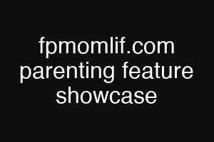 fpmomlif.com parenting feature showcase