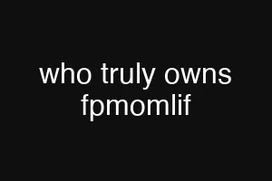who truly owns fpmomlif