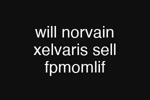 will norvain xelvaris sell fpmomlif